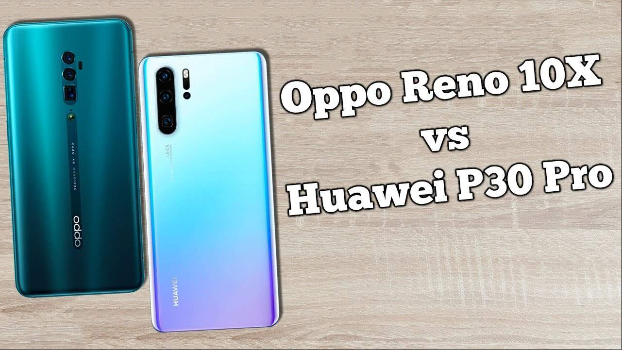 Oppo Reno 10x zoom vs Huawei P30 Pro: ¿Cuál es mejor?
